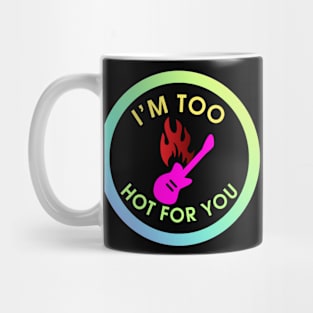 I'm Too Hot for You Mug